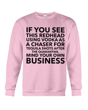 Load image into Gallery viewer, If You See This Redhead Using Vodka As A Chaser Special Custom Design Sweatshirt