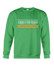 Load image into Gallery viewer, The Difference Between A Beer And Your Opinion Custom Design Sweatshirt