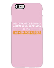Load image into Gallery viewer, The Difference Between A Beer And Your Opinion Custom Design Phone case