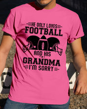 Load image into Gallery viewer, He Only Loves Football And His Grandma Guys Tee
