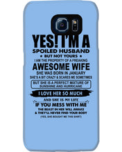 Load image into Gallery viewer, I'm A Spoiled Husband But Not Yours - Awesome Wife Who Was Born In January Phone case