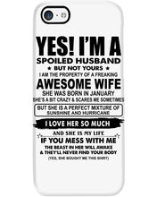 Load image into Gallery viewer, I'm A Spoiled Husband But Not Yours - Awesome Wife Who Was Born In January Phone case
