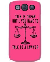 Load image into Gallery viewer, Talk Is Cheap Until You Have To Talk To A Lawyer Trending Phone case
