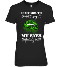 Load image into Gallery viewer, If My Mouth Doesn't Say It My Eyes Definitely Will Custom Design Ladies Tee