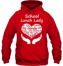Load image into Gallery viewer, School Lunch Lady If You Think My Hands Are Full Hoodie