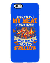 Load image into Gallery viewer, Once You Put My Meat In Your Mouth Unique Custom Design Phone case
