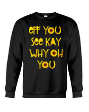 Load image into Gallery viewer, Sunflowers Eff You See Kay Why Oh You Gift For Women Sweatshirt
