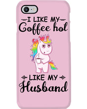 Load image into Gallery viewer, I Like My Coffee Hot Like My Husband Unicorn Gift For Men Phone case
