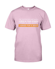 Load image into Gallery viewer, The Difference Between A Beer And Your Opinion Custom Design Guys Tee