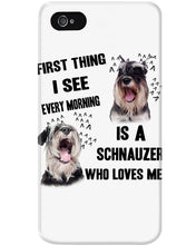 Load image into Gallery viewer, I See Every Morning Is A Schnauzer Who Loves Me Phone case