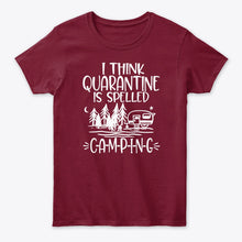 Load image into Gallery viewer, I think Quarantine Is Spelled Camping Custom Gift For Camping Lovers Ladies Tee