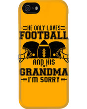 Load image into Gallery viewer, He Only Loves Football And His Grandma Phone case