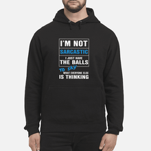 Load image into Gallery viewer, I'm Not Sarcastic I Just Have The Balls To Say Hoodie