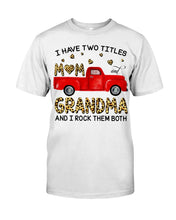 Load image into Gallery viewer, I Have Titles Mom And Grandma And I Rock Them Both Trending Guys Tee