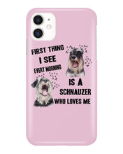 Load image into Gallery viewer, I See Every Morning Is A Schnauzer Who Loves Me Phone case