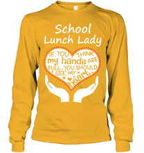 Load image into Gallery viewer, School Lunch Lady If You Think My Hands Are Full Unisex Long Sleeve