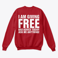 Load image into Gallery viewer, I'm Giving Free Bad Advice Today Ask Me Anything Trending Sweatshirt