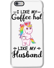 Load image into Gallery viewer, I Like My Coffee Hot Like My Husband Unicorn Gift For Men Phone case