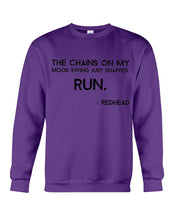 Load image into Gallery viewer, The Chains On My Mood Swing Just Snapped Run Trending Sweatshirt