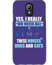 Load image into Gallery viewer, I Do Need All These Horses Dogs And Cats Phone case