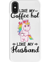 Load image into Gallery viewer, I Like My Coffee Hot Like My Husband Unicorn Gift For Men Phone case