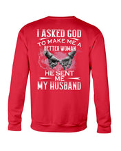Load image into Gallery viewer, Gift For Wife I Asked God To Make Me A Better Woman Sweatshirt