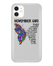 Load image into Gallery viewer, Birthday Gift For November Girl They Whispered To Her You Cannot Withstand The Storm Phone case