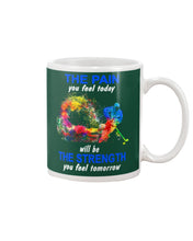 Load image into Gallery viewer, The Pain You Feel Today Will Be The Strength Gift For Women Mug