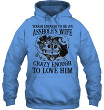 Load image into Gallery viewer, Tough Enough To Be An Asshole's Wife Crazy Enough To Love Him Hoodie