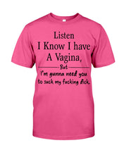 Load image into Gallery viewer, Listen I Know I Have A Vagina But I'm Gunna Need You Guys Tee