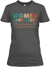 Load image into Gallery viewer, Women Carpenters We Do The Same Job We Just Look Better Doing It Ladies Tee
