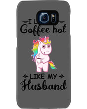Load image into Gallery viewer, I Like My Coffee Hot Like My Husband Unicorn Gift For Men Phone case
