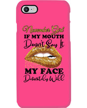 Load image into Gallery viewer, Birthday Gift For November Girl If My Mouth Doesn't Say It My Face Definitely Phone case
