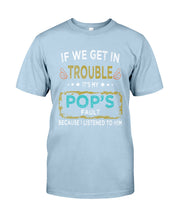 Load image into Gallery viewer, If We Get In Trouble It's My Pop's Fault Special Custom Design Guys Tee
