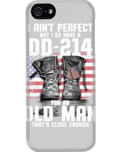 Load image into Gallery viewer, I Ain't Perfect But I Do Have A DD-214 For An Old Man Trending Phone case
