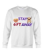 Load image into Gallery viewer, Stay 6 Ft Away  Special Custom Design For Dog Lovers Sweatshirt
