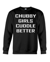 Load image into Gallery viewer, Chubby Girls Cuddle Better Simple Unique Custom Design Sweatshirt
