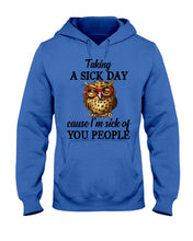 Load image into Gallery viewer, Taking A Sick Day Cause I'm Sick Of You People Owl Hoodie
