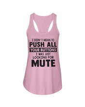 Load image into Gallery viewer, I Didn't Mean To Push All Your Buttons I Was Just Looking For Mute Ladies Flowy Tank

