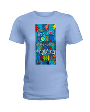 Load image into Gallery viewer, Lovely Phone Case In A World Where You Can Be Anything Be Kind Ladies Tee
