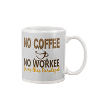 Load image into Gallery viewer, No Coffee No Workee Funny Paralegal    Special Unique  Custom Design Mug
