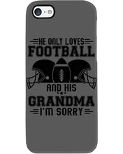 Load image into Gallery viewer, He Only Loves Football And His Grandma Phone case
