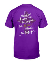 Load image into Gallery viewer, July Girl I May Not Be Perfect But Jesus Thinks I'm To Die For Guys Tee
