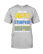Load image into Gallery viewer, I Don't Look Sick You Don't Look Stupid Design Guys Tee
