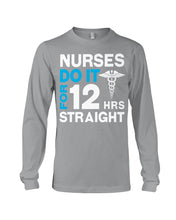 Load image into Gallery viewer, Nurses Do It For 12 Hrs Straight Trending Gift For Nurse Unisex Long Sleeve
