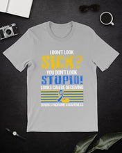 Load image into Gallery viewer, I Don't Look Sick You Don't Look Stupid Design Guys Tee

