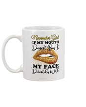Load image into Gallery viewer, Birthday Gift For November Girl If My Mouth Doesn't Say It My Face Definitely Mug
