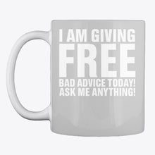 Load image into Gallery viewer, I'm Giving Free Bad Advice Today Ask Me Anything Trending Mug
