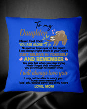 Load image into Gallery viewer, Mom Gift For Daughter Never Feel That You Alone Pillow Cover
