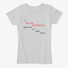 Load image into Gallery viewer, Social Distanced Before It Was Cool  Unique Custom Design Ladies Tee
